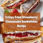 Fried Strawberry Cheesecake Sandwiches Recipe