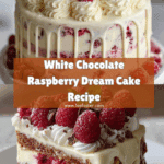 White Chocolate Raspberry Dream Cake : A Heavenly Dessert Recipe