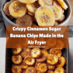 Cinnamon Sugar Air Fryer Banana Chips Recipe
