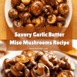 Garlic Butter Miso Mushrooms Recipe